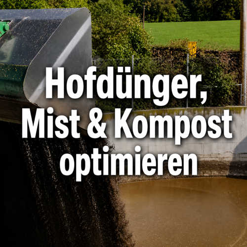 Hofdünger, Mist & Kompost optimieren